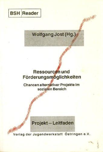 Ressourcen und Förderungsmöglichkeiten (BSH-Reader). Chancen alternativer Projekte im sozialen Bereich. Ein Leitfaden für Initiatoren und Mitarbeiterinnen in sozialen Projekten