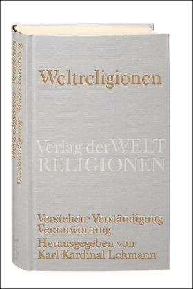 Weltreligionen: Verstehen. Verständigung. Verantwortung