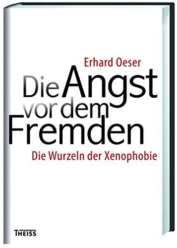 Die Angst vor dem Fremden: Die Wurzeln der Xenophobie