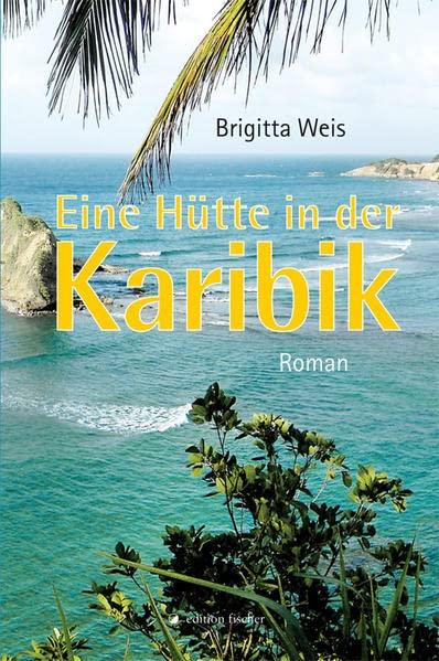 Eine Hütte in der Karibik: Roman