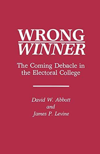 Wrong Winner: The Coming Debacle in the Electoral College