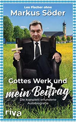 Gottes Werk und mein Beitrag: Die komplett erfundene Autobiografie des Markus Söder