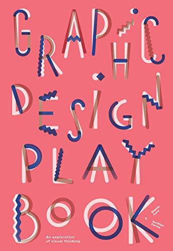 Graphic Design Play Book: An Exploration of Visual Thinking