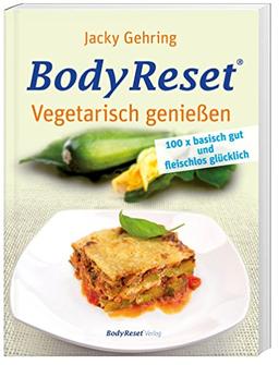 BodyReset - Vegetarisch geniessen: 100 x basisch gut und fleischlos glücklich