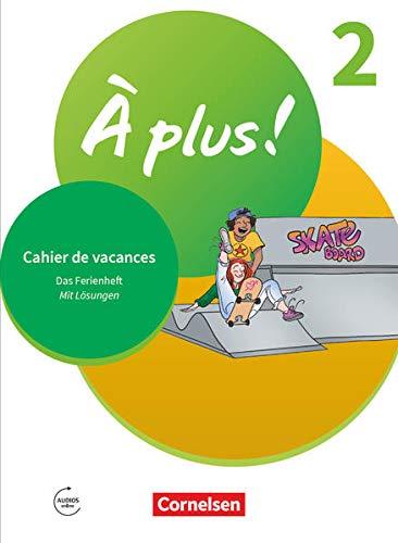 À plus ! Neubearbeitung - 1. und 2. Fremdsprache - Band 2: Cahier de vacances - Mit Lösungen sowie Audios online