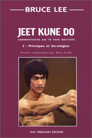 Jeet kune do : commentaire sur la voie martiale. Vol. 1. Principes et stratégies