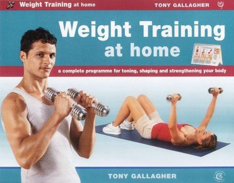 Weight Training at Home: A Complete Programme for Toning, Shaping and Strengthening Your Body