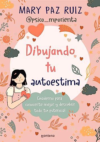 Dibujando tu autoestima: Cuaderno para conocerte mejor y descubrir todo tu potencial (Montena)