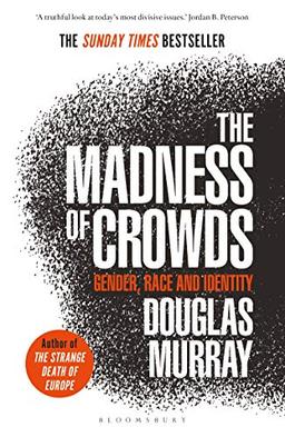 The Madness of Crowds: Gender, Race and Identity; THE SUNDAY TIMES BESTSELLER