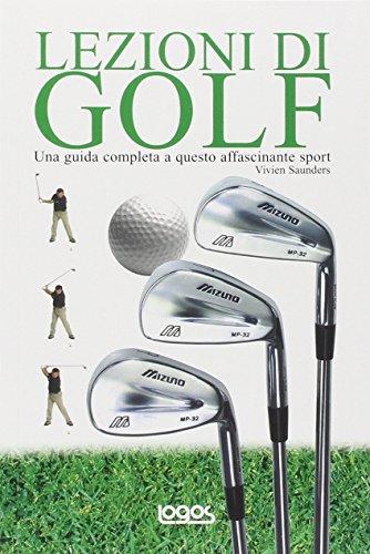 Lezioni di golf. Una guida completa a questo affascinante sport. Ediz. illustrata