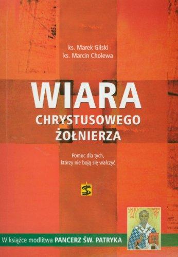 Wiara chrystusowego zolnierza: Pomoc dla tych, którzy nie boją się walczyć