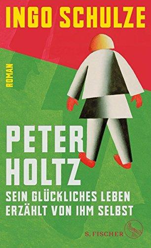 Peter Holtz: Sein glückliches Leben erzählt von ihm selbst