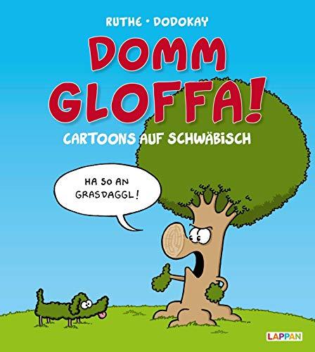 Domm gloffa!: Cartoons auf Schwäbisch