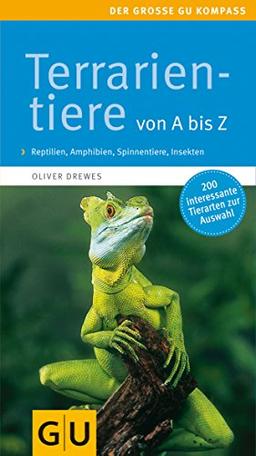 Terrarientiere von A bis Z: Reptilien, Amphibien, Spinnentiere, Insekten. Extra: Futtertiere im Porträt (GU Der große Kompass)