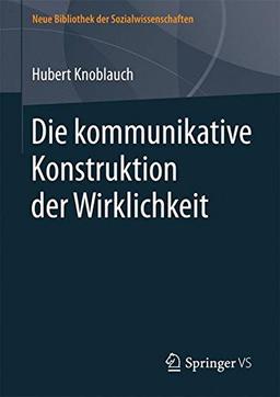 Die kommunikative Konstruktion der Wirklichkeit (Neue Bibliothek der Sozialwissenschaften)