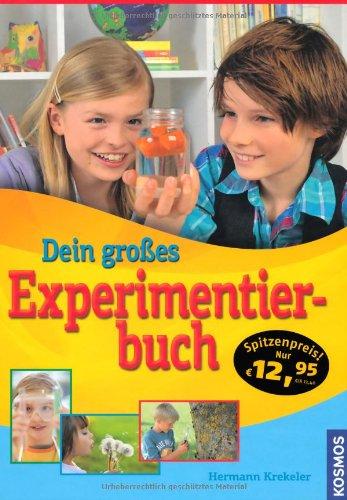 Dein großes Experimentierbuch: 99 Experimente für Anfänger und Fortgeschrittene