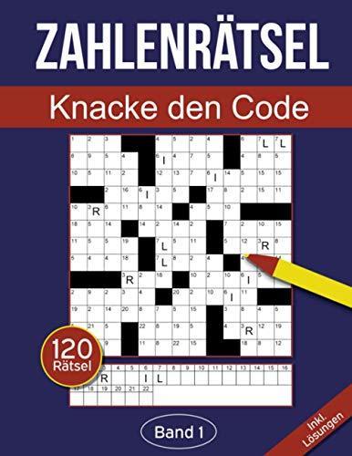 Zahlenrätsel - Knacke den Code: Zahlenkreuzworträtsel Buch für Erwachsene mit 120 Zahlenrätseln - Band 1 (Zahlenkreuzworträtsel Für Erwachsene, Band 1)