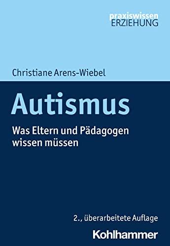 Autismus: Was Eltern und Pädagogen wissen müssen (Praxiswissen Erziehung)