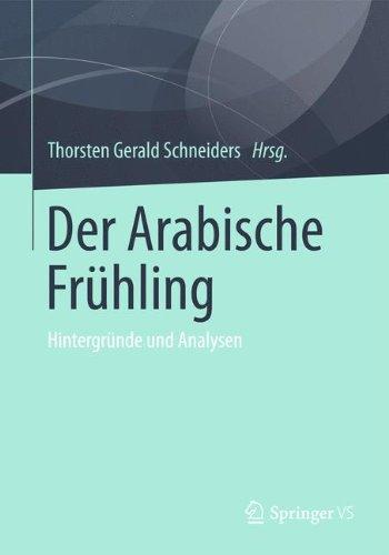 Der Arabische Frühling: Hintergründe und Analysen