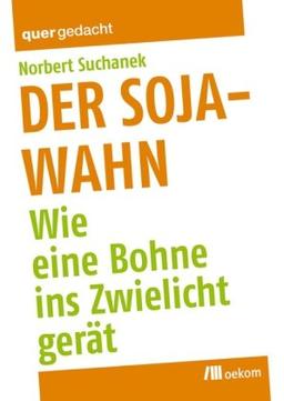 Der Soja-Wahn: Wie eine Bohne ins Zwielicht gerät