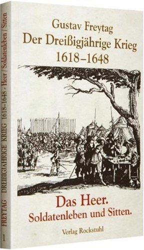 DER DREISSIGJÄHRIGE KRIEG 1618-1648 [Bd. 1 von 3]. Das HEER, Soldatenleben und Sitten