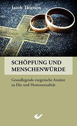 Schöpfung und Menschenwürde: Grundlegende exegetische Ansätze zu Ehe und Homosexualität