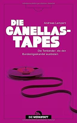 Die Canellas-Tapes: Die Tonbänder, die den Bundesligaskandal auslösten