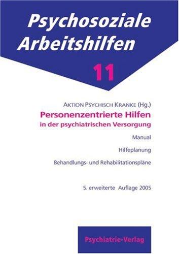 Der Personenzentrierte Ansatz in der psychiatrischen Versorgung: Individuelle Hilfeplanung (IBRP) und personenzentriert-integriertes Hilfesystem