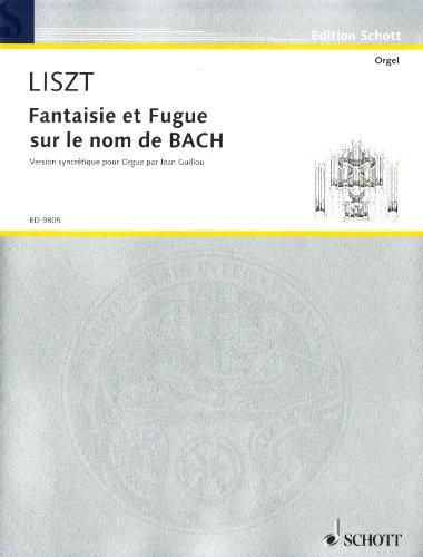 Fantaisie et Fugue sur le nom de BACH: nach der Orgel- und Klavierfassung Franz Liszts zusammengestellte synchretistische Fassung. Orgel. (Edition Schott)