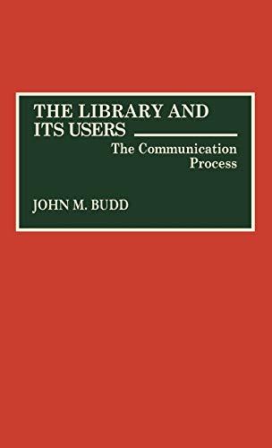 The Library and Its Users: The Communication Process (Contributions in Librarianship & Information Science)