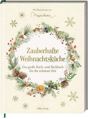 Zauberhafte Weihnachtsküche: Das große Koch- und Backbuch für die schönste Zeit: Das große Standardwerke für die Weihnachtsküche