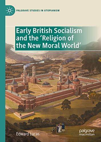 Early British Socialism and the ‘Religion of the New Moral World’ (Palgrave Studies in Utopianism)