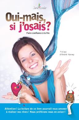 Oui-mais, si j'osais ?: Faire confiance à la vie! (French Edition)