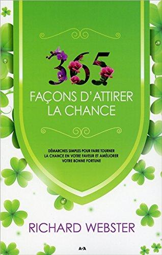 365 façons d'attirer la chance - Démarches simples pour faire tourner la chance.