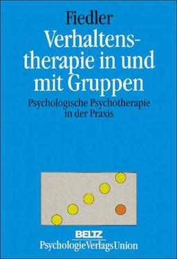 Verhaltenstherapie in und mit Gruppen. Psychologische Psychotherapie in der Praxis