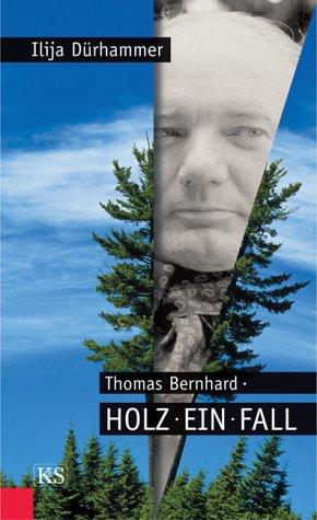 Thomas Bernhard, Holz Ein Fall