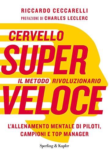 Cervello superveloce.L'allenamento mentale di campioni,manager,piloti