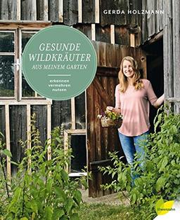 Gesunde Wildkräuter aus meinem Garten: Erkennen. Vermehren. Nutzen