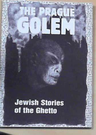 THE PRAGUE GOLEM Jewish Stories of the Ghetto