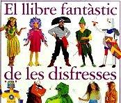 EL LLIBRE FANTASTIC DE LES DISFRESSES (JOCS I ACTIVITATS)