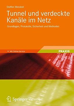 Tunnel und verdeckte Kanäle im Netz: Grundlagen, Protokolle, Sicherheit und Methoden