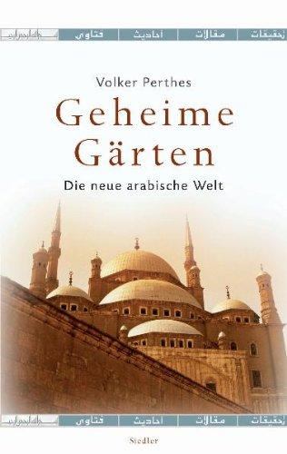 Geheime Gärten: Die neue arabische Welt