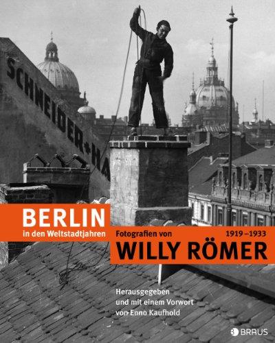 Berlin in den Weltstadtjahren: Fotografien von Willy Römer 1919-1933