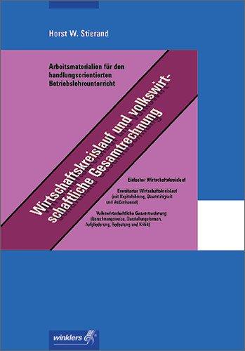 Arbeitsmaterialien für den handlungsorientierten Betriebslehreunterricht: Wirtschaftskreislauf und volkswirtschaftliche Gesamtrechnung