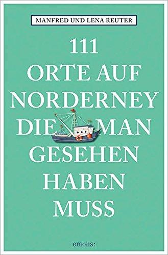 111 Orte auf Norderney, die man gesehen haben muss: Reiseführer