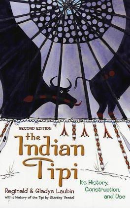 The Indian Tipi: Its History, Construction, and Use