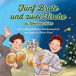 Fünf Brote und zwei Fische zu Weihnachten - Ein weihnachtliches Kindermusical: Hörspiel mit Musik auf CD