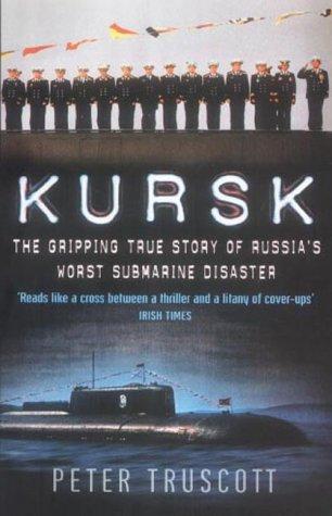 Kursk: The Gripping True Story of Russia's Worst Submarine Disaster