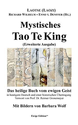 Mystisches Tao Te King (Erweiterte Ausgabe): Das heilige Buch vom ewigen Geist (Ewige Edition)