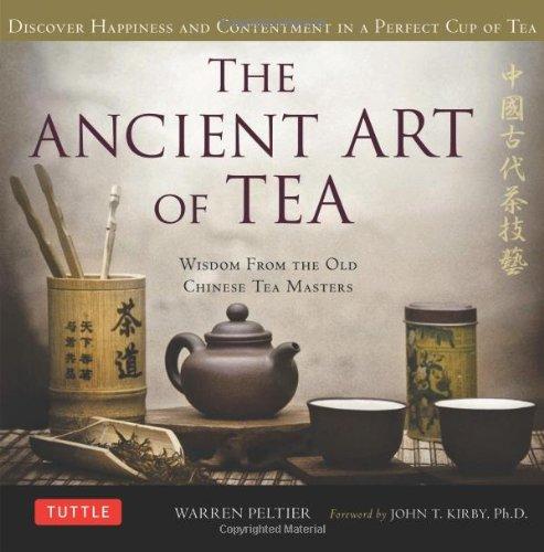 The Ancient Art of Tea: Discover Happiness and Contentment in a Perfect Cup of Tea